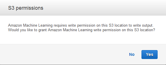 Dialog box asking to grant Amazon Machine Learning write permission on S3 location.