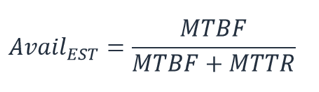 $$\text{Avail}_{\text{EST}} = \frac{\text{MTBF}}{MTBF + MTTR}$$