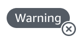 Warning message icon with an X button for dismissal.