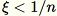 Equation in text-form: \xi \less 1/n