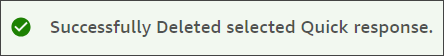 緑色のチェックマークと「Successfully Deleted selected Quick response」というメッセージが表示されます。