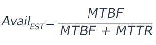 $$\text{Avail}_{\text{EST}} = \frac{\text{MTBF}}{MTBF + MTTR}$$