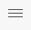 Hamburger menu icon with three horizontal lines.