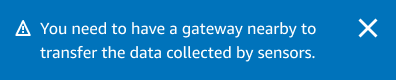 Alert message indicating the need for a nearby gateway to transfer sensor data.