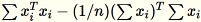 Equation in text-form: \sum x_i^T x_i - (1/n) (\sum x_i)^T \sum x_i